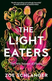 Omslag van The Light Eaters The New Science of Plant Intelligence