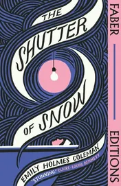 Omslag van The Shutter of Snow (Faber Editions) 'Extraordinary. ' Lucy Ellmann