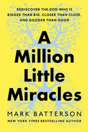 Omslag van A Million Little Miracles Rediscover the God Who Is Bigger Than Big, Closer Than Close, and Gooder Than Good