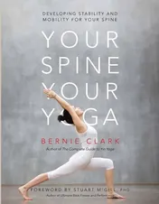 Omslag van Your Spine, Your Yoga Developing Stability and Mobility for Your Spine