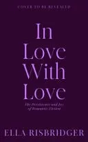 Omslag van In Love with Love: The Persistence and Joy of Romantic Fiction