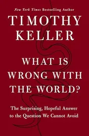 Omslag van What Is Wrong with the World? The Surprising, Hopeful Answer to the Question We Cannot Avoid