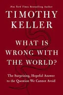 Omslag van What Is Wrong with the World?: The Surprising, Hopeful Answer to the Question We Cannot Avoid