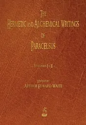 Omslag van The Hermetic and Alchemical Writings of Paracelsus - Volumes One and Two
