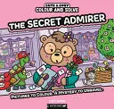 Omslag van Colour and Solve: the Secret Admirer Pictures to Colour. a Mystery to Unravel