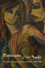 Omslag van Partisans of the Nude An Arab Art Genre in an Era of Contest, 1920-1960