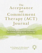 Omslag van The Acceptance and Commitment Therapy (ACT) Journal A 12-Week Workbook and Companion for Creating Lasting Change in Your Life