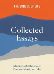 Omslag van The School of Life Collected Essays Reflections on Self-Knowledge, Emotional Maturity and Calm