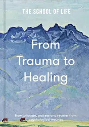 Omslag van From Trauma to Healing How to Locate, Process and Recover from Psychological Wounds
