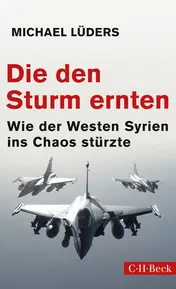 Omslag van Die den Sturm ernten wie der Westen Syrien ins Chaos stürzte