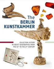 Omslag van The Berlin Kunstkammer Collection History in Object Biographies from the 16th to the 21st Century