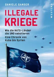 Omslag van Illegale Kriege wie die NATO-Länder die UNO sabotieren : eine Chronik von Kuba bis Syrien
