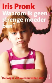 Omslag van Waarom ik geen strenge moeder ben (terwijl ik dat wel zou willen zijn)