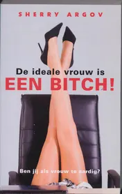 Omslag van De ideale vrouw is een bitch!