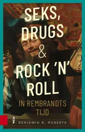 Omslag van Seks, drugs en rock 'n' roll in Rembrandts tijd