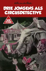 Omslag van Bob Evers: Drie jongens als circusdetective
