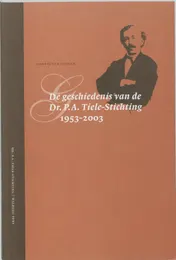Omslag van De geschiedenis van de Dr. P.A. Tiele-Stichting, 1953-2003
