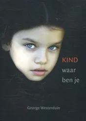 Omslag van Kind waar ben je ...