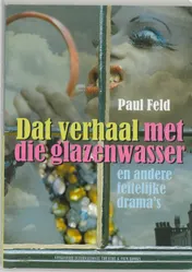 Omslag van Dat verhaal met die glazenwasser en andere feitelijke drama's