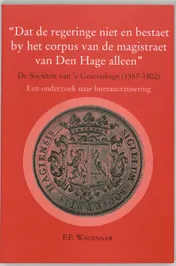 Omslag van "Dat de regeringe niet en bestaet by het corpus van de magistraat van Den Hage alleen"