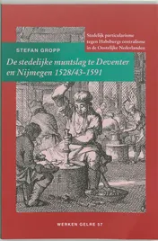 Omslag van De stedelijke muntslag te Deventer en Nijmegen 1528/43-1591