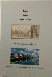 Omslag van Te gast in het Assen van toen tot het Assen van nu (deel 1)