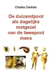 Omslag van De duizendpoot als dagelijks metgezel van de tweepoot mens