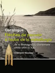 Omslag van Catalogue: Flèches de pouvoir à l’aube de la métallurgie de la Bretagne au Danemark (2500-1700 av. n. è.)