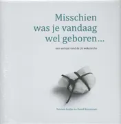 Omslag van Misschien was je vandaag wel geboren