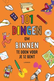 Omslag van 101 dingen om binnen te doen voor je 12 bent
