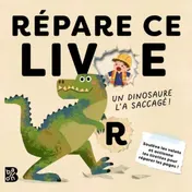 Omslag van Répare ce livre : Un dinosaure l'a saccagé