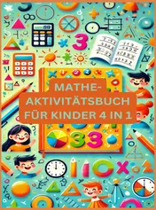 Omslag van MATHE-AKTIVITÄTSBUCH FÜR KINDER 4 IN 1 : Übungsheft für gute Noten