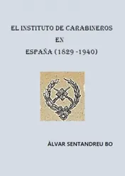 Omslag van EL INSTITUTO DE CARABINEROS EN ESPAÑA (1829-1940)