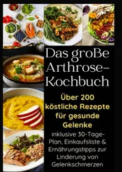 Omslag van Das große Arthrose-Kochbuch : Über 200 köstliche Rezepte für gesunde Gelenke