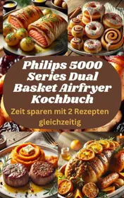 Omslag van Philips 5000 Series Dual Basket Airfryer Kochbuch: Zeit sparen mit 2 Rezepten gleichzeitig