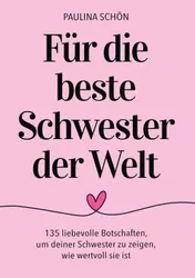 Omslag van Für die Beste Schwester der Welt: 135 liebevolle Botschaften, um deiner Schwester zu zeigen, wie besonders und wertvoll sie ist