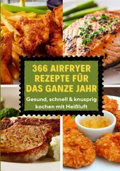 Omslag van 366 Airfryer Rezepte für das ganze Jahr – Gesund, schnell & knusprig kochen mit Heißluft