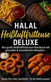 Omslag van Halal Airfryer Deluxe: Das große Heißluftfritteusen-Kochbuch mit gesunden & aromatischen Rezepten