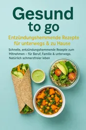 Omslag van Gesund to go: Entzündungshemmende Rezepte für unterwegs & zu Hause