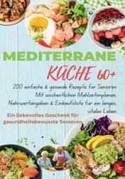 Omslag van Mediterrane Küche 60+ 200 einfache & gesunde Rezepte für Senioren(Das ideale Geschenk fr gesundheitsbewusste Senioren)
