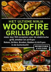 Omslag van Het Ultieme Ninja Woodfire Grillboek – meer dan 150 recepten voor de elektrische grill, smoker en airfryer –