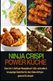Omslag van Ninja CRISPi Power Küche – Das 4-in-1 Airfryer Rezeptbuch 100+ schnelle & knusprige Gerichte für den Glas-Airfryer – gesund & simpel
