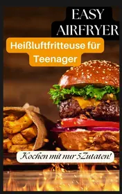 Omslag van Easy Airfryer – Heißluftfritteuse für Teenager: Kochen mit nur 5 Zutaten!