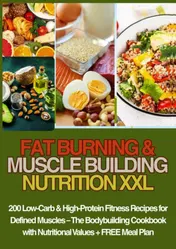Omslag van FAT BURNING & MUSCLE BUILDING NUTRITION XXL 200 Low-Carb & High-Protein Fitness Recipes for Defined Muscles –