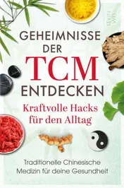 Omslag van Geheimnisse der TCM entdecken: Kraftvolle Hacks für den Alltag