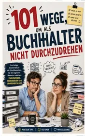 Omslag van 101 Wege, um als Buchhalter nicht durchzudrehen: Das lustige Geschenkbuch mit Überlebenstipps für den täglichen Wahnsinn