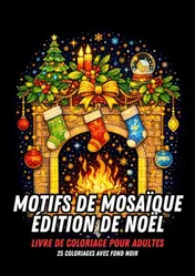 Omslag van Édition de Noël – Livre de Coloriage pour Adultes – Motifs en Mosaïque sur Fond Noir