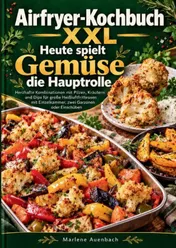 Omslag van Airfryer-Kochbuch XXL – Heute spielt Gemüse die Hauptrolle