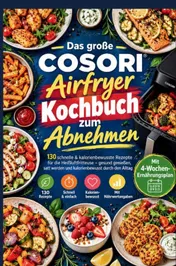 Omslag van Das große COSORI Airfryer Kochbuch zum Abnehmen: 130 schnelle & kalorienbewusste Rezepte für die Heißluftfritteuse