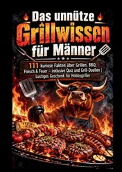Omslag van Das unnütze Grillwissen für Männer: 111 kuriose Fakten über Grillen, BBQ, Fleisch & Feuer